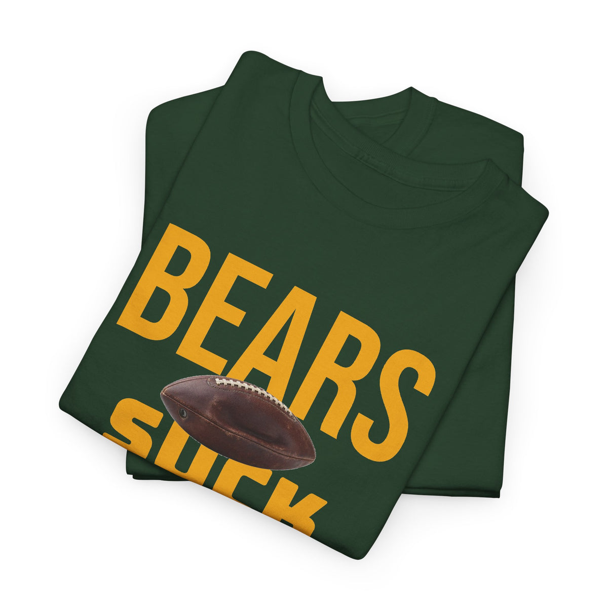 Bears Suck Football T-Shirt in Green Bay Colors - 5 varieties - with special plus sizes for Packer fans!
