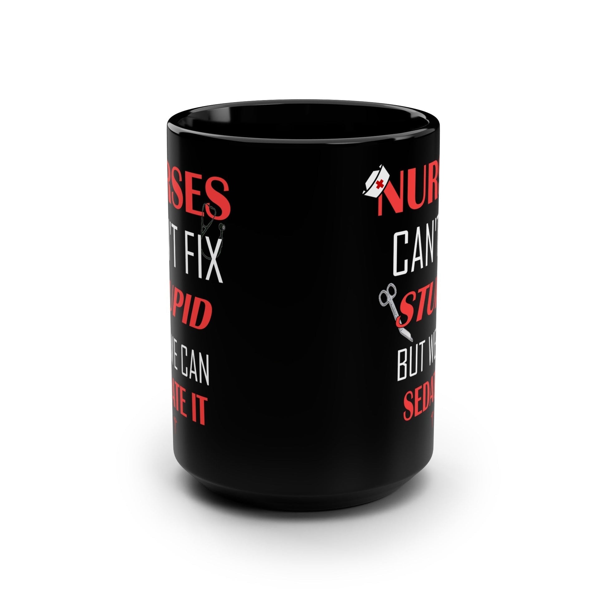 Nurses Can't Fix Stupid But We Can Sedate It 15oz Black Mug-Mug-Printify-15 oz, 15oz, Ceramic, Coffee Mugs, Drink, Drinks, Gifts For Nurses, Home & Living, More, Mugs, Nurse Gifts, Nurse Mug, Nurses, Nursing, Sublimation, The Whole Nother | 15oz,,,7572847099997-Nurses-Cant-Fix-Stupid-But-We-Can-Sedate-It-15oz-Black-Mug-Mug-15-oz-15oz-Ceramic-Coffee-Mugs-Drink-Drinks-Gifts-For-Nurses-Home-Living-More-Mugs-Nurse-Gifts-Nurse-Mug-Nurses-Nursing, PhoneCaseBoss | Image-position:1-SKU:[sku}, Barcode: