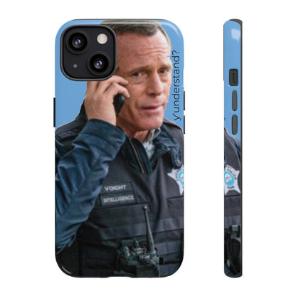 Y'UNDERSTAND? | Tough-Phone Case-Best Phone Case Brands-iPhone 13-Glossy-#OneChicago, 312Land, Android, Best Phone Case Brands, blue, Chicago PD, Glossy, Hank Voight, iPhone, Matte, One Chicago, Pop Culture, TV, TV & Film-PhoneCaseBoss.com