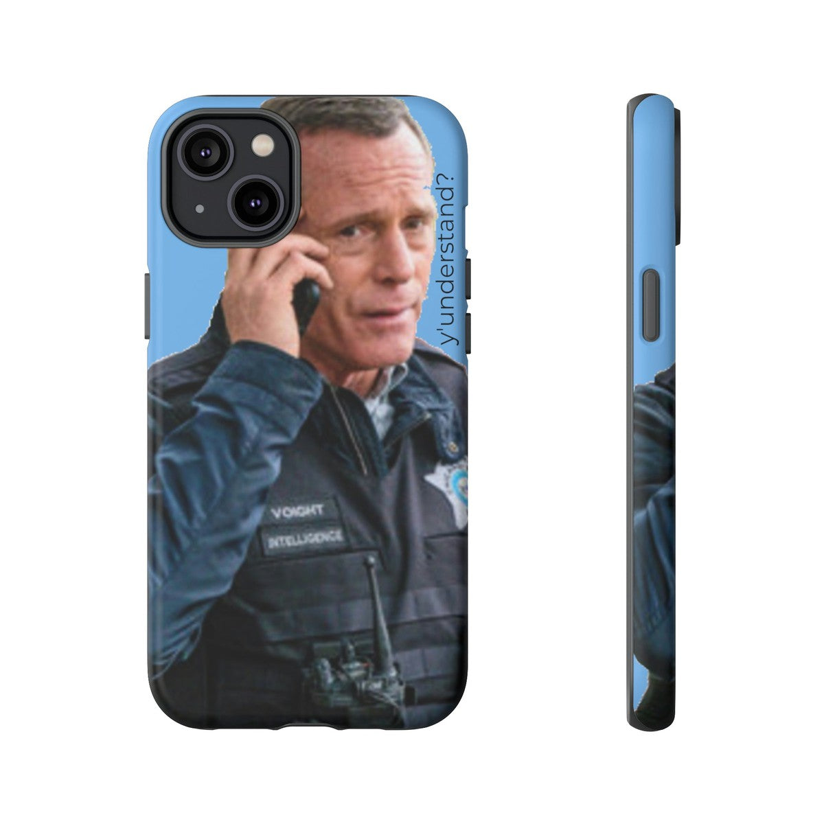 Y'UNDERSTAND? | Tough-Phone Case-Best Phone Case Brands-iPhone 14 Plus-Matte-#OneChicago, 312Land, Android, Best Phone Case Brands, blue, Chicago PD, Glossy, Hank Voight, iPhone, Matte, One Chicago, Pop Culture, TV, TV & Film-PhoneCaseBoss.com